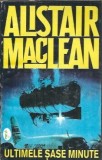 Ultimele sase minute Alistair MacLean roman literatura straina editura menora 1993 coperta cartonata