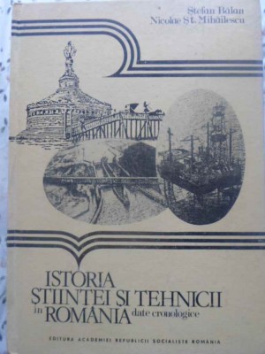 ISTORIA STIINTEI SI TEHNICII IN ROMANIA. DATE CRONOLOGICE-STEFAN BALAN, NICOLAE ST. MIHAILESCU-231877 foto