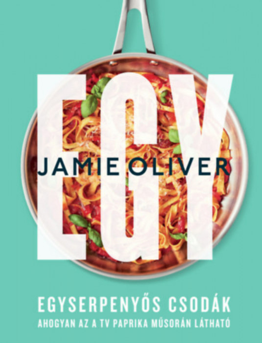 Egy - Egyserpenyős csod&aacute;k - Jamie Oliver