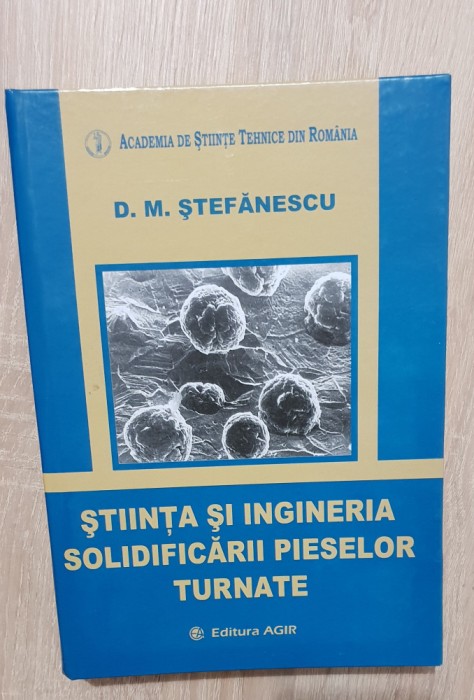 Știința și ingineria solidificării pieselor turnate - D. M. Ștefănescu