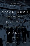 Good News for the World: Baptist World Alliance Resolutions and Statements, 1905-2023