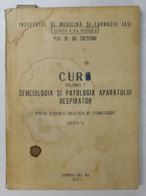 CURS , VOLUMUL I - SEMEIOLOGIA SI PATOLOGIA APARATULUI RESPIRATOR , PENTRU STUDENTII FACULTATII DE STOMATOLOGIE , de Dr. GH. CRETEANU , 1972 , PREZIN foto