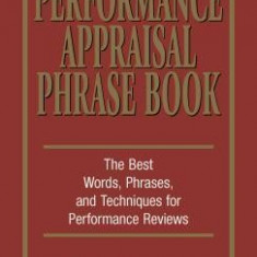 Performance Appraisal Phrase Book: The Best Words, Phrases, and Techniques for Performance Reviews