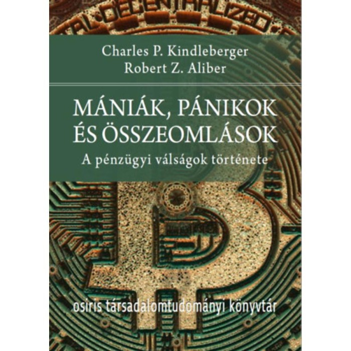 M&aacute;ni&aacute;k, p&aacute;nikok &eacute;s &ouml;sszeoml&aacute;sok - A p&eacute;nz&uuml;gyi v&aacute;ls&aacute;gok t&ouml;rt&eacute;nete - Kindleberger