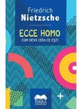 Ecce homo. Cum devii ceea ce esti/Friedrich Nietzsche