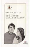 Seductie cavalereasca - George Vlaicu