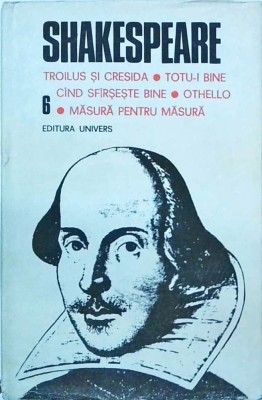 William Shakespeare - Opere complete, volumul 6: Troilus si Cresida. Totu-i foto