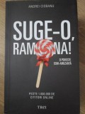 Suge-o, Ramona! O Poveste Semi-Amuzanta - Andrei Ciobanu, Editura Trei, 2015, Roman, 484 pagini