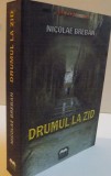 DRUMUL LA ZID , EDITIA A II A DEFINITIVA de NICOLAE BREBAN , 2009
