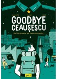 Goodbye Ceausescu, Romain Dutter - Editura Art