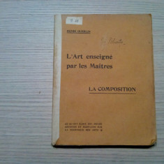 L`ART ENSEIGNE PAR LES MAITRES - LA COMPOSITION - Henri Guerlin -184p ilustratii