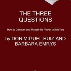 The Three Questions: How to Discover and Master the Power Within You