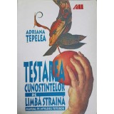 TESTAREA CUNOSTINTELOR DE LIMBA STRAINA. MANUAL PE INTELESUL TUTUROR-ADRIANA TEPELEA-243486