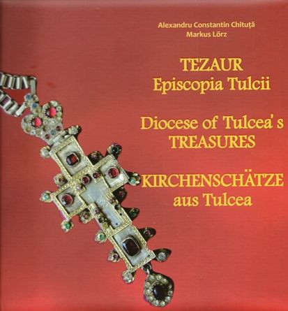 Tezaur Episcopia Tulcii / Diocese of Tulcea&#039;s Treasures / Kirchensch&auml;tze aus Tulcea