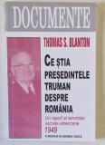 CE STIA PRESEDINTELE TRUMAN DESPRE ROMANIA , UN RAPORT AL SERVICIILOR SECRETE AMERICANE , 1949 de THOMAS S. BLANTON , 2013