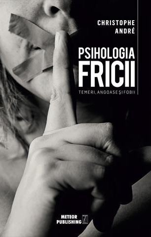 Psihologia fricii. Temeri, angoase si fobii &ndash; Christophe Andre