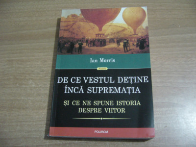 Ian Morris - De ce Vestul detine inca suprematia foto