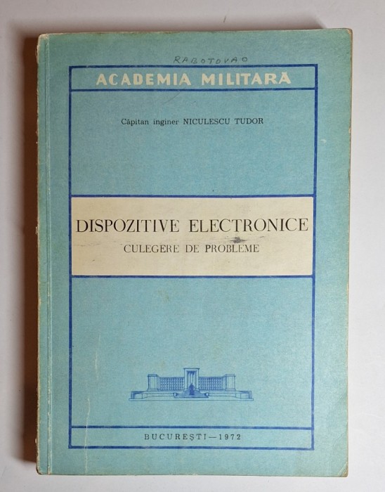 Dispozitive electronice. Culegere de probleme &ndash; Aut. Niculescu Tudor, Academia Militară, 1972