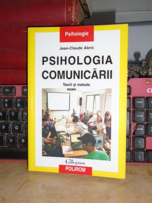 JEAN-CLAUDE ABRIC - PSIHOLOGIA COMUNICARII : TEORII SI METODE , 2002 * foto