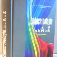 ENDOCRINOLOGIE...DE LA A LA Z de PROF. DR. CONSTANTIN DUMITRACHE , 2008