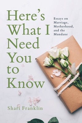 Here&amp;#039;s What I Need You to Know: Essays on Marriage, Motherhood, and the Mundane foto