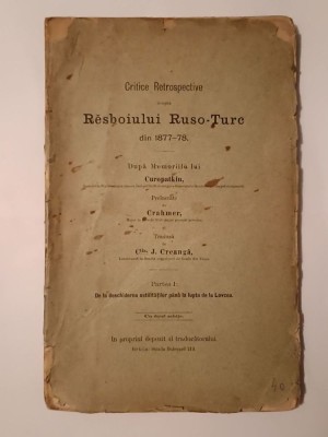 Critice Retrospective asupra Răsboiului Ruso-Turc din 1877-1878, după memoriile lui Curopatkin (partea I, 141 p.) foto