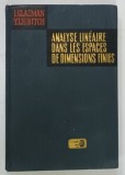 ANALYSE LINEAIRE DANS LES ESPACES DE DIMENSIONS FINIES par I . GLAZMAN et Y . LIUBITCH ,1972 * TEXT IN LIMBA FRANCEZA