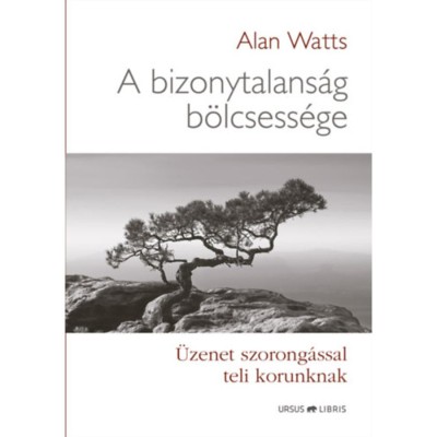 A bizonytalans&amp;aacute;g b&amp;ouml;lcsess&amp;eacute;ge - &amp;Uuml;zenet szorong&amp;aacute;ssal teli korunknak - Alan Watts foto
