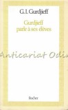 Gurdjieff Parle A Ses Eleves - G. I. Gurdjieff, Rocher, Monaco, 1985, Spiritualitate, Ezoterism, Romana, Brosata