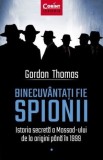 Binecuvantati fie spionii. Istoria secreta a Mossad-ului de la origini pana in 1999 &ndash; Gordon Thomas