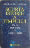 Scurta istorie a timpului. De la Big Bang la gaurile negre &ndash; Stephen W. Hawking