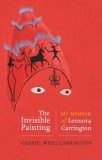 The Invisible Painting My Memoir of Leonora Carrington