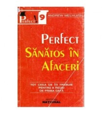 Andrew Melhuish - Perfect sanatos in afaceri - Tot ceea ce iti