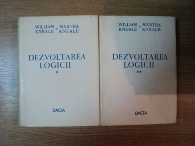 DEZVOLTAREA LOGICII VOL I , II de WILLIAM KNEALE , MARTHA KNEALE , 1974 foto
