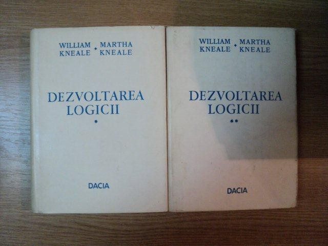DEZVOLTAREA LOGICII VOL I , II de WILLIAM KNEALE , MARTHA KNEALE , 1974