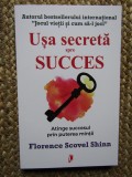 Usa secreta spre succes. Atinge succesul prin puterea mintii - Florence Scovel Shinn