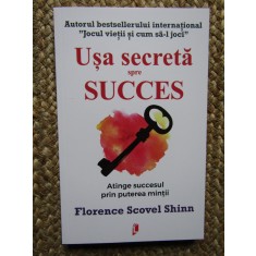 Usa secreta spre succes. Atinge succesul prin puterea mintii - Florence Scovel Shinn