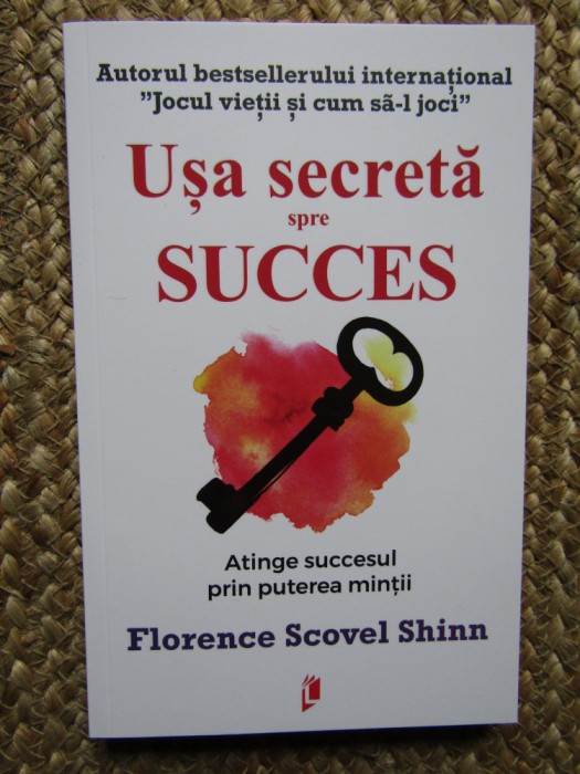 Usa secreta spre succes. Atinge succesul prin puterea mintii - Florence Scovel Shinn