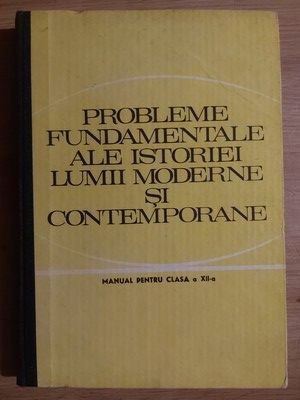 Probleme fundamentale ale istoriei lumii moderne si contemporane. Manual pentru clasa a 12-a - C. Muresan, V. Cristian foto
