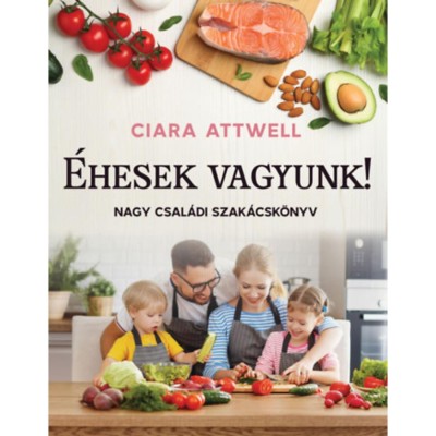 &amp;Eacute;hesek vagyunk! - Nagy csal&amp;aacute;di szak&amp;aacute;csk&amp;ouml;nyv - Ciara Attwell foto