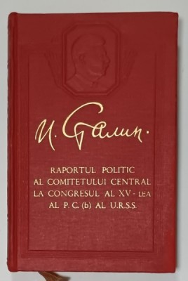RAPORTUL POLITIC AL COMITETULUI CENTRAL LA CONGRESUL AL XV - LEA AL P.C. AL U.R.S.S de I.V. STALIN , 3 DEC. 1927 , APARUTA 1951 foto