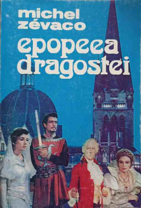 EPOPEEA DRAGOSTEI-MICHEL ZEVACO