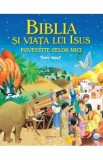 Biblia si viata lui Isus povestite celor mici - Tony Wolf