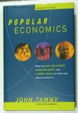 POPULAR ECONOMICS , WHAT THE ROLLING STONES , DOWNTON ABEY and LeBRON JAMES CAN TEACH YOU ABOUT ECONOMICS by JOHN TAMNY , 2015