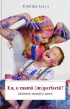 Eu, O Mama (Im)Perfecta?, Cristina Lincu - Editura Bookzone