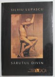 SARUTUL DIVIN de SILVIU LUPASCU , 2001 , DEDICATIE *
