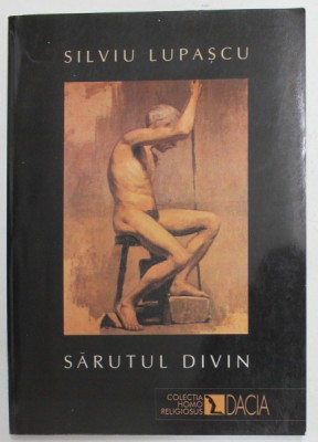 SARUTUL DIVIN de SILVIU LUPASCU , 2001 , DEDICATIE * foto