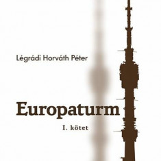 Europaturm - I. kötet - Légrádi Horváth Péter