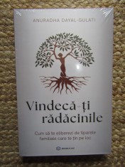 Vindeca-ti radacinile - Anuradha Dayal Gulati foto