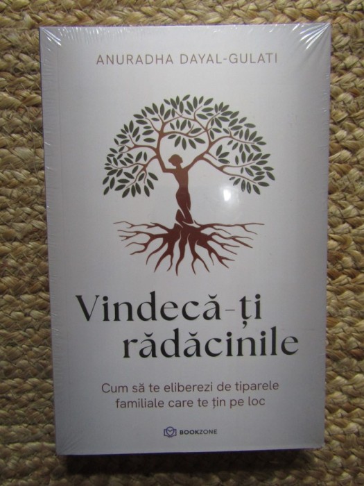 Vindeca-ti radacinile - Anuradha Dayal Gulati